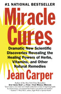 Healing Miracles: New Scientific Discoveries Revealing the Healing Powers of Herbs, Vitamins, and Other Natural Remedies – A Medically Verified Guide