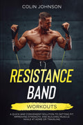 Resistance Band Workouts: Una solución rápida y conveniente para ponerse en forma, mejorar la fuerza y desarrollar músculo en casa o viajando