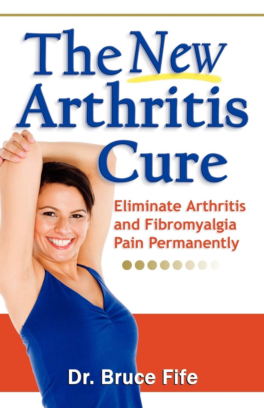 La nueva cura para la artritis: Elimine permanentemente el dolor de la artritis y la fibromialgia