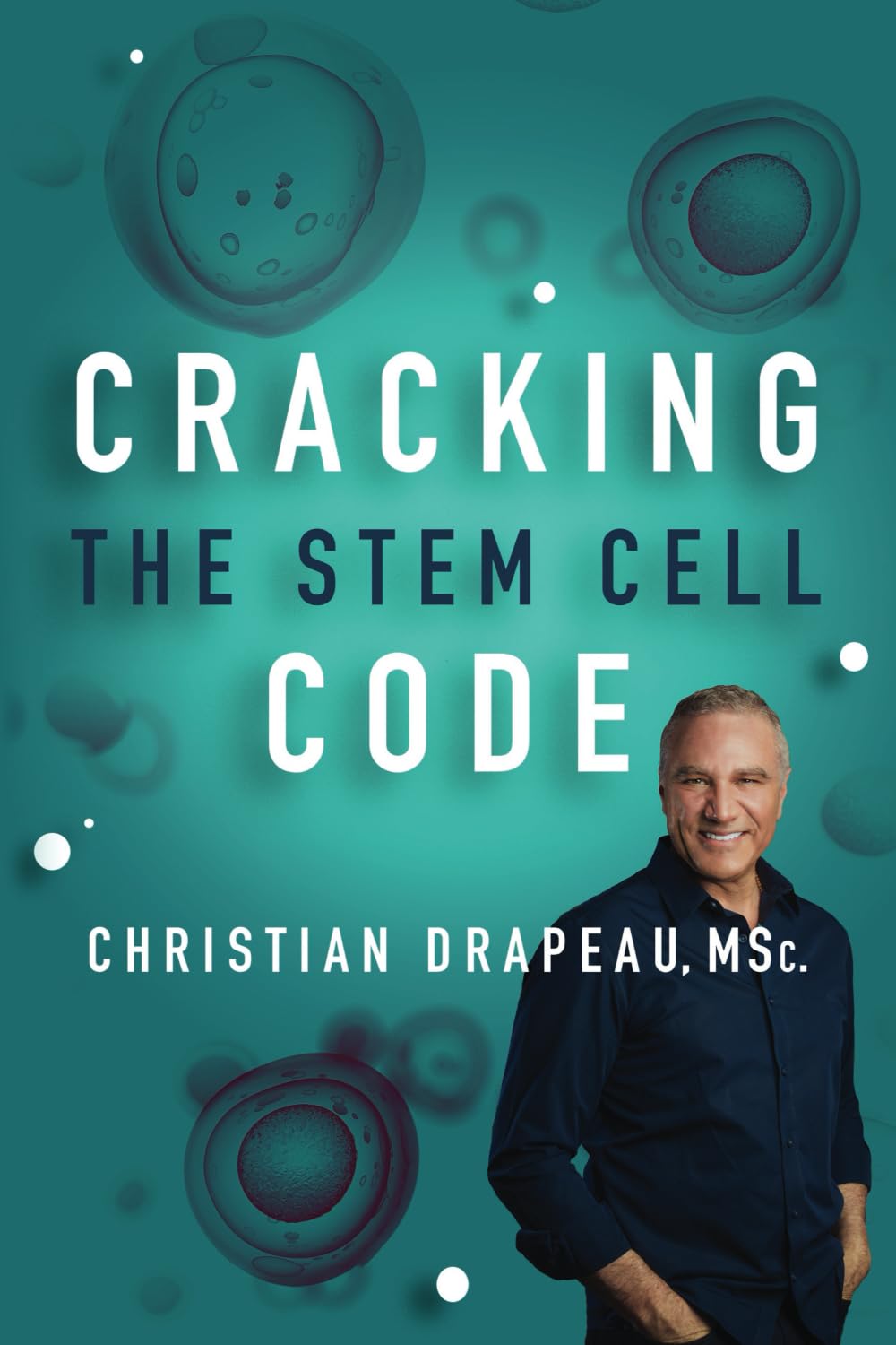 Cracking The Stem Cell Code: 3rd Edition with New Chapters