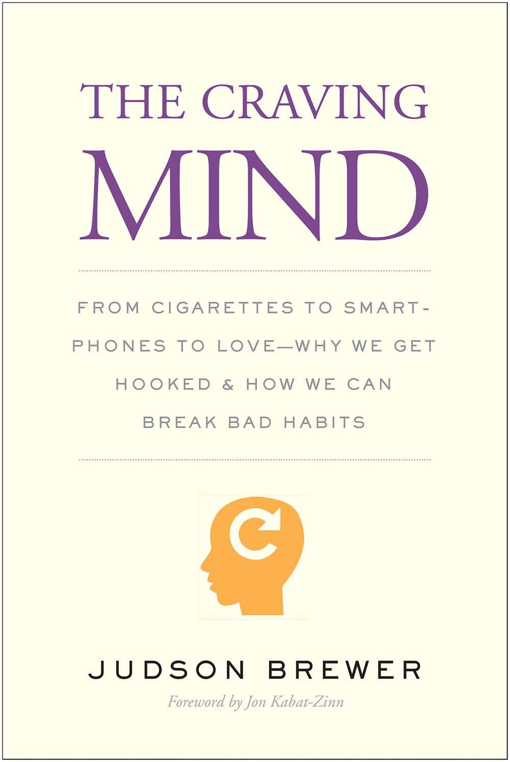 The Craving Mind: De los cigarrillos a los smartphones y al amor – Por qué nos enganchamos y cómo romper los malos hábitos