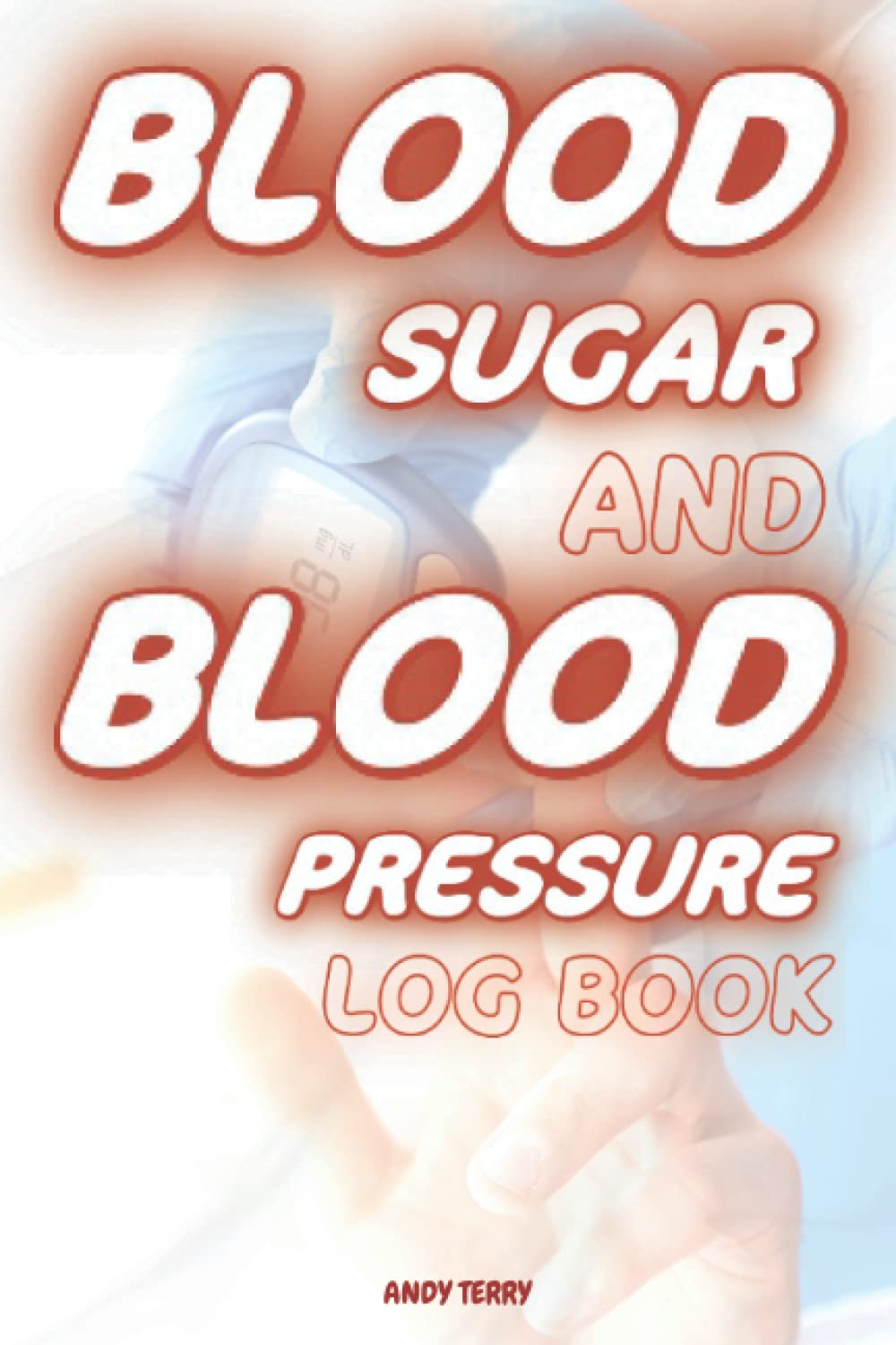 Blood Sugar And Blood Pressure Log Book: Amazing 2 in 1 Diabetes and Blood Pressure Log Book for Daily and Weekly to Monitor Sugar and Blood Pressure Levels for 54 Weeks at 4 Times a Day