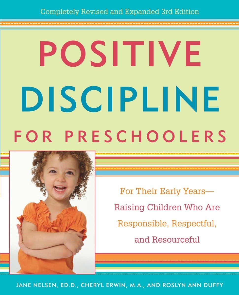 Positive Discipline for Preschoolers: For their first years—raising responsible, respectful, and resourceful children