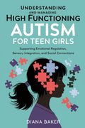 Comprender y manejar el autismo de alto funcionamiento en chicas adolescentes: Apoyando la regulación emocional, la integración sensorial y las conexiones sociales