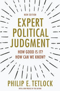 Expert Political Judgment: How Good Is It? How Can We Know? - New Edition