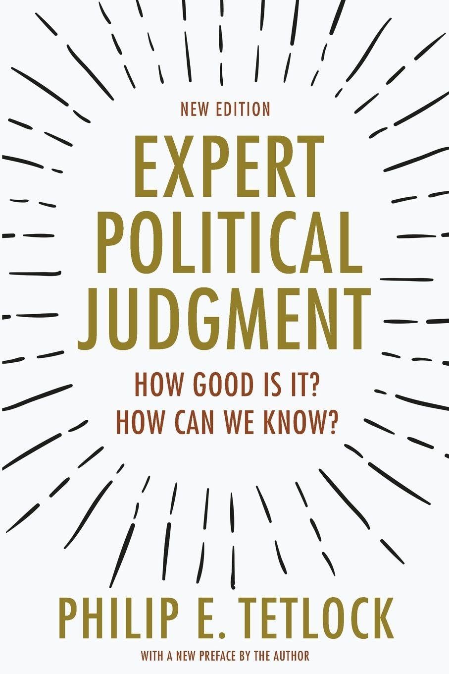 Expert Political Judgment: How Good Is It? How Can We Know? - New Edition