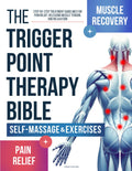 The Trigger Point Therapy Bible: Step-by-Step Treatment Guidelines for Pain Relief, Releasing Muscle Tension, and Relaxation