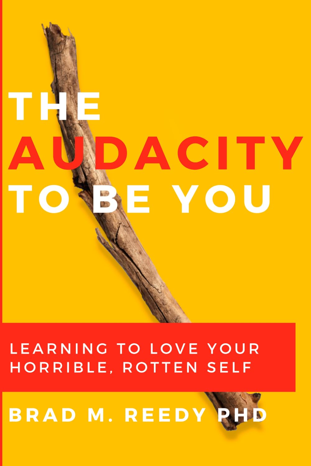 La audacia de ser tú: Aprendiendo a amar tu horrible y podrido yo