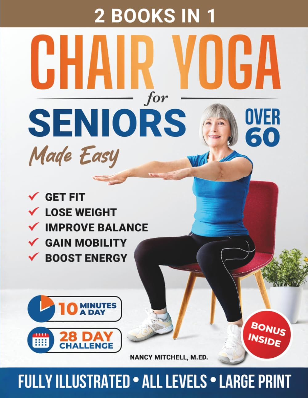 Chair Yoga For Seniors Made Easy: 28-day Beginner to Advanced Challenges to Build Strength, Gain Mobility & Improve Balance, plus Cardio-Toning to Boost Weight Loss in Under 10 Minutes a Day