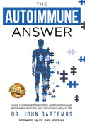The Autoimmune Answer: Using Functional Medicine to address the cause, eliminate symptoms, and optimize quality of life