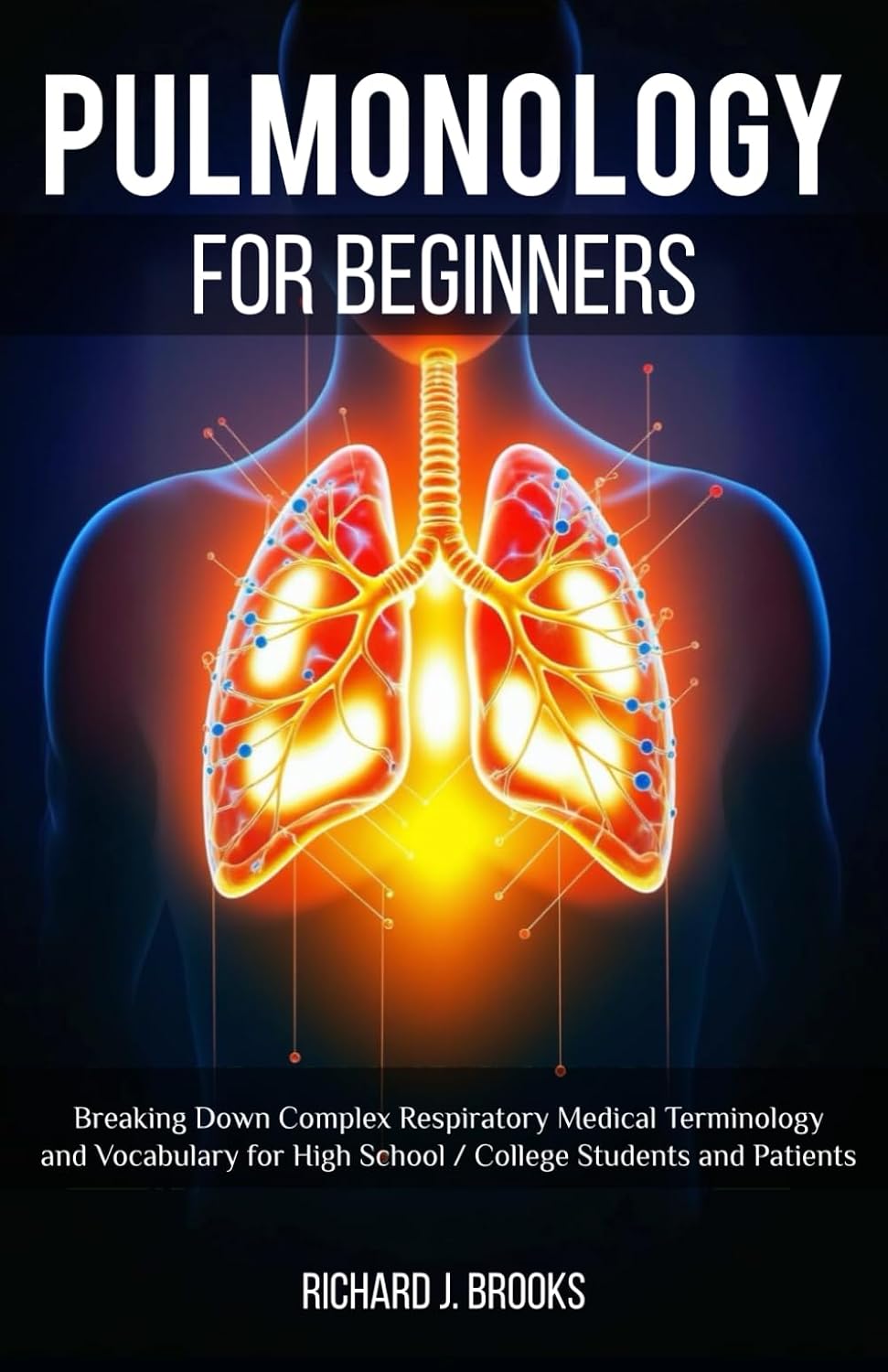 Pulmonology for Beginners: Breaking Down Complex Respiratory Medical Terminology and Vocabulary for High School / College Students and Patients (Medical Terms Made Clear)
