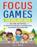 Focus Games for Kids with ADHD: 101 Fun Activities to Improve Concentration, Logical Reasoning, and Executive Functioning Skills (The Emotion Detectives)