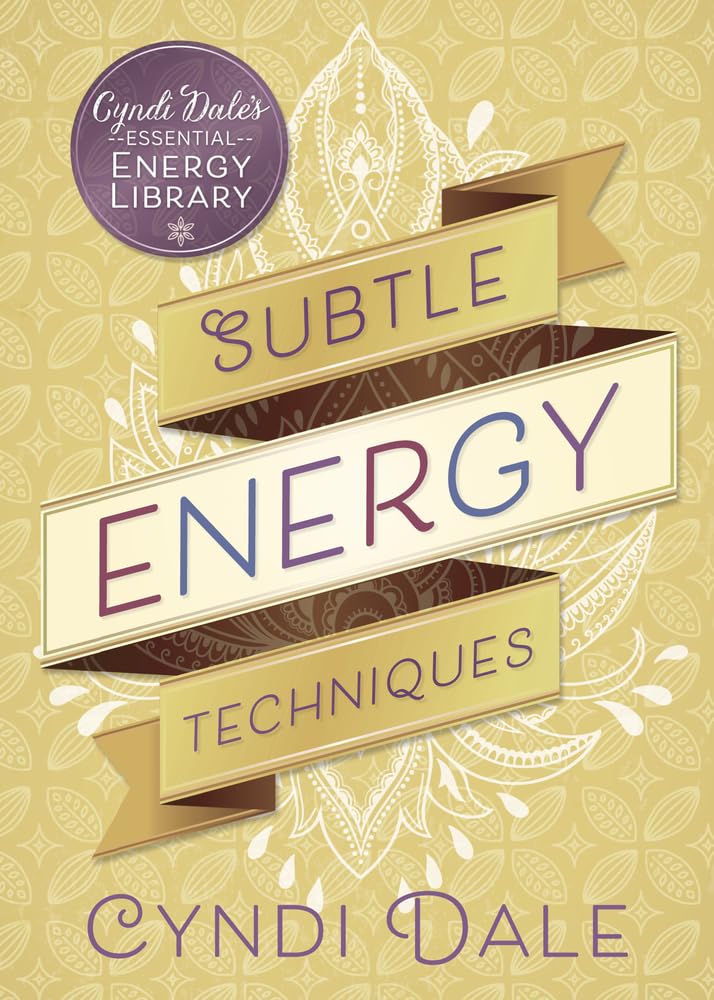 Técnicas de energía sutil (Biblioteca Esencial de Energía de Cyndi Dale, 1)