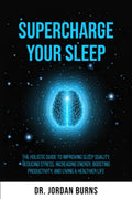 Supercharge Your Sleep: La guía holística para mejorar el sueño, reducir el estrés, aumentar la energía y vivir una vida más saludable