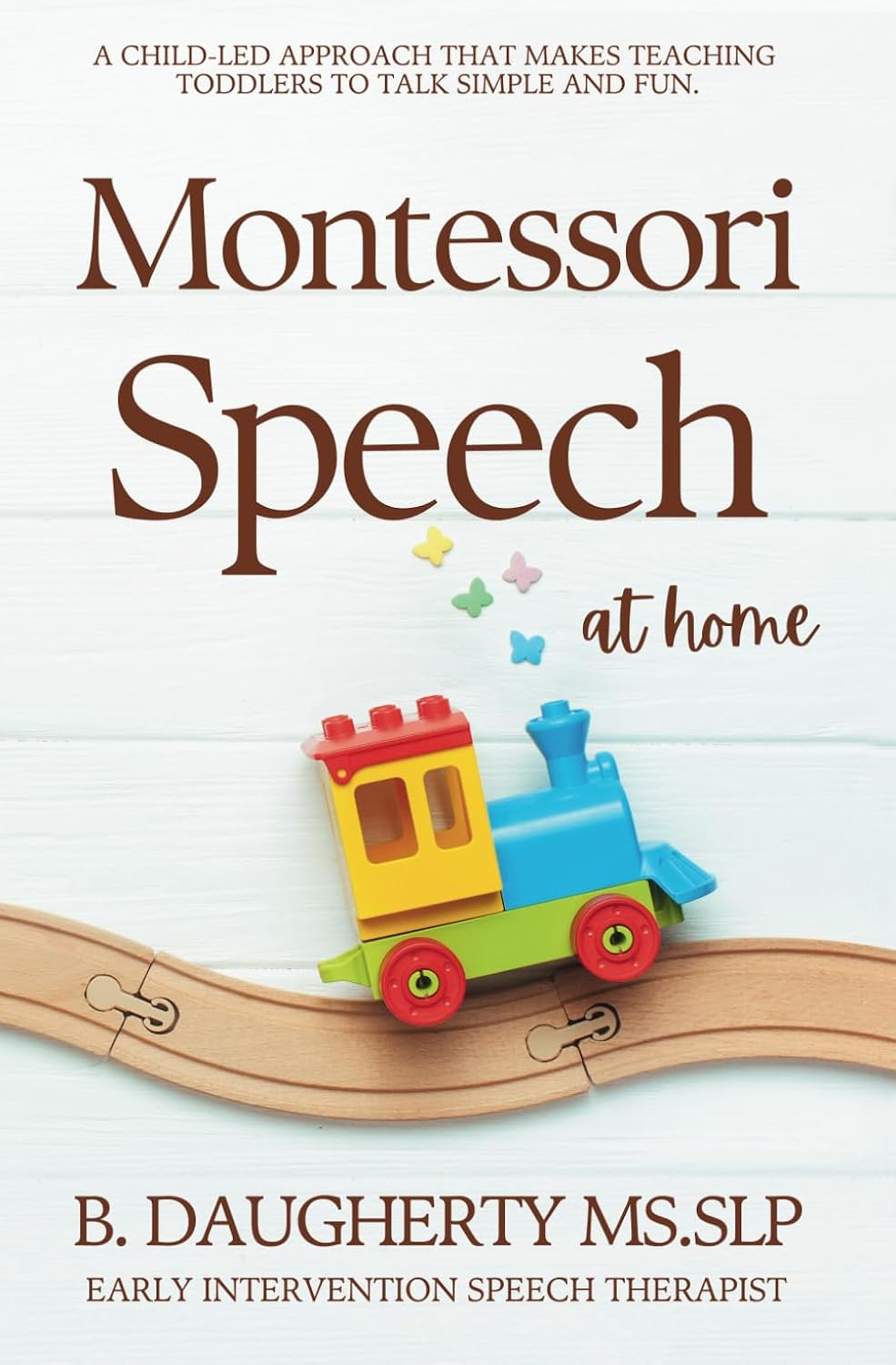 Montessori Speech at Home: A Child-led approach that makes teaching toddlers to talk simple and fun