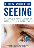 A New World of Seeing: Practice and Perspectives of Natural Vision Improvement