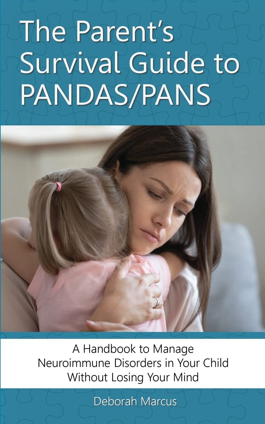 The PANDAS/PANS Parent Survival Guide: A Guide to Managing Neuroimmune Disorders in Your Child Without Losing Your Mind