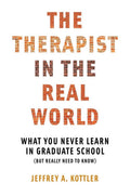 El terapeuta en el mundo real: Lo que nunca aprendes en la escuela de posgrado (pero que realmente necesitas saber) - Norton Professional
