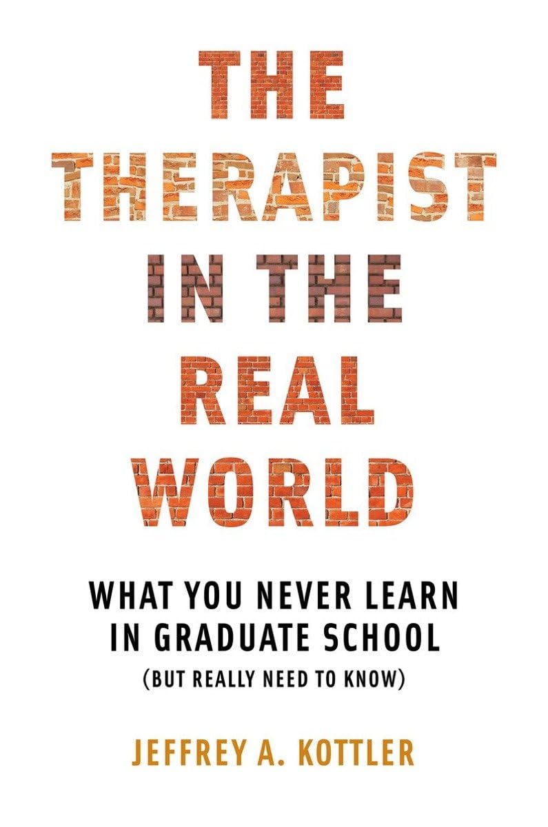 El terapeuta en el mundo real: Lo que nunca aprendes en la escuela de posgrado (pero que realmente necesitas saber) - Norton Professional