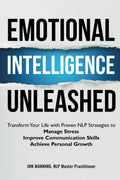 Inteligencia Emocional Desatada: Transforma tu Vida con Estrategias Probadas de PNL para Manejar el Estrés, Mejorar las Habilidades de Comunicación y Lograr el Crecimiento Personal