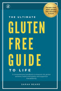 The Ultimate Gluten-Free Guide to Life: A comprehensive handbook to educate and empower the gluten sensitive, health enthusiasts, and supportive friends/family