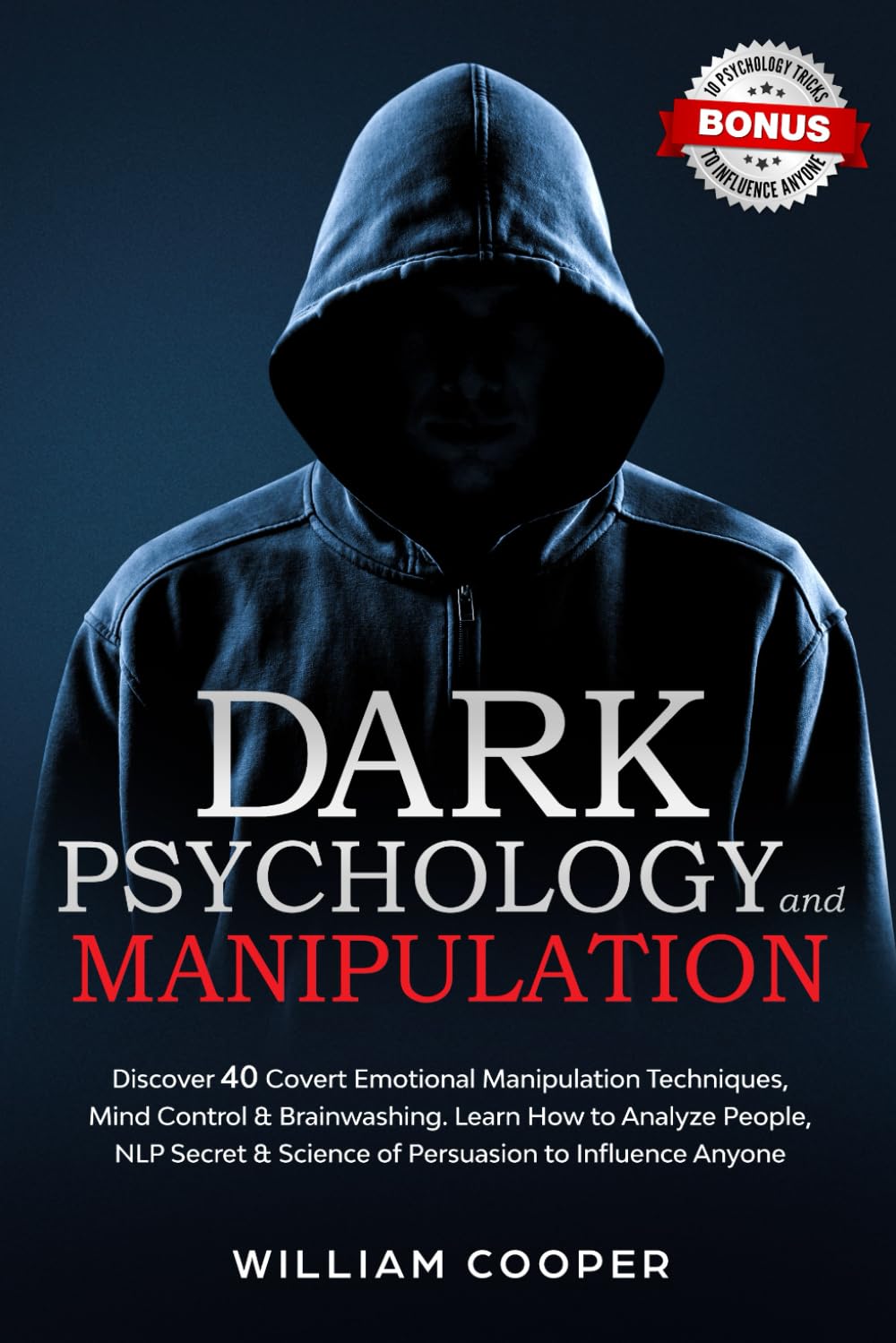 Dark Psychology and Manipulation: Descubre 40 Técnicas de Manipulación Emocional, Control Mental y Persuasión