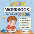 Cuaderno de Matemáticas para Niños con Autismo: Actividades Creativas con Ilustraciones Coloridas para Niños Autistas, Ejercicios Divertidos con Ayudas Visuales para Mejorar el Enfoque y el Aprendizaje Edad 6+