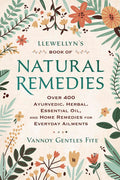Llewellyn's Libro de Remedios Naturales: Más de 400 remedios ayurvédicos, herbales, de aceites esenciales y caseros para dolencias cotidianas