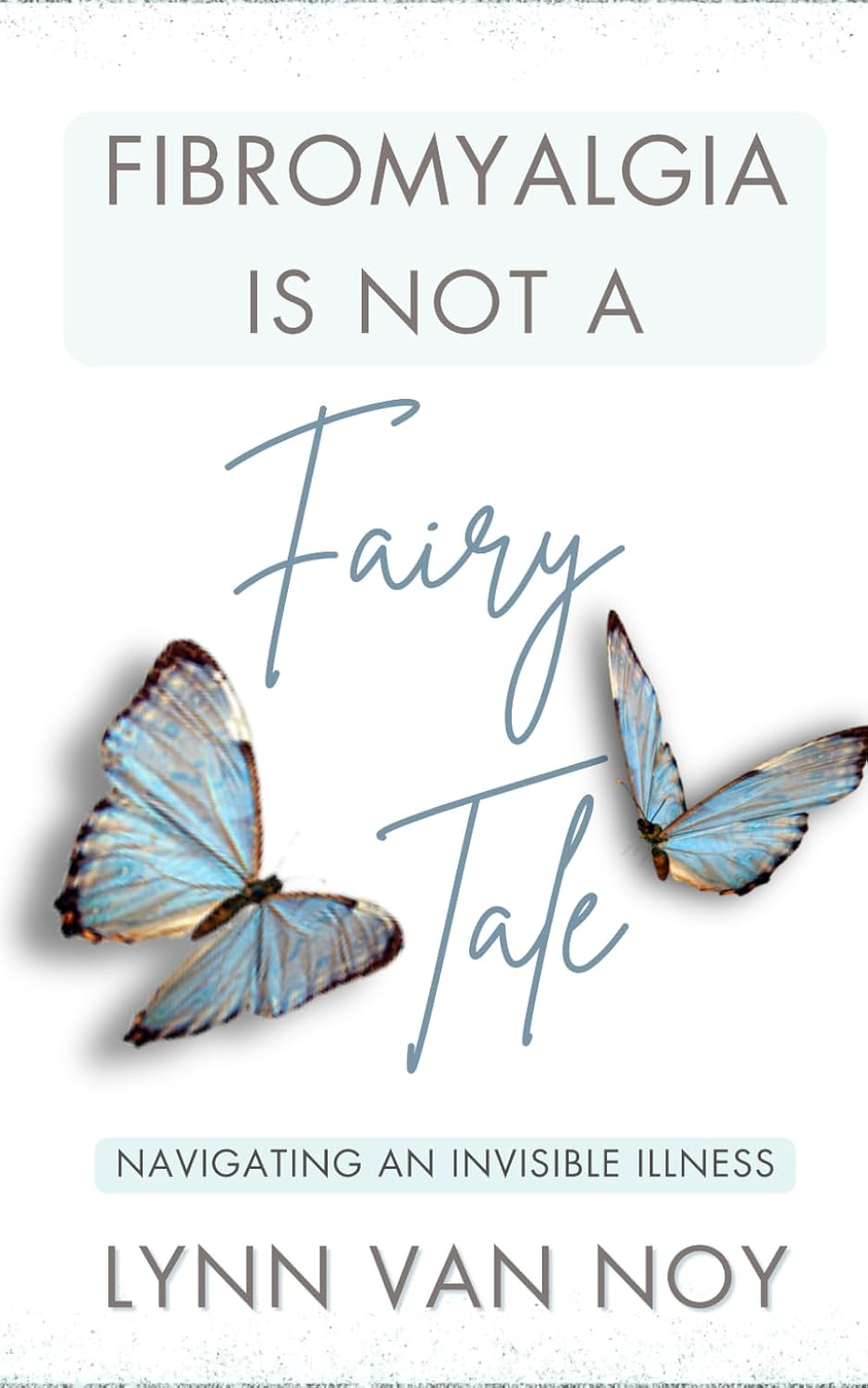 FIBROMYALGIA IS NOT A FAIRY TALE: navigating an invisible illness