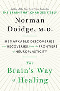 The Brain That Heals Itself: Remarkable Discoveries and Recoveries from the Frontier of Neuroplasticity