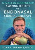It's All In Your Head: Endo Nasal Cranial Therapy (The Lieurance Protocols)