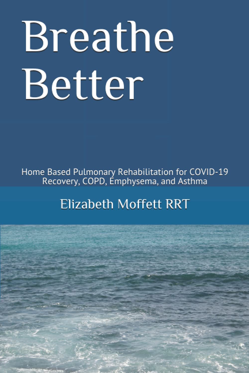 Breathe Better: Home Based Pulmonary Rehabilitation for COVID-19 Recovery, COPD, Emphysema, and Asthma