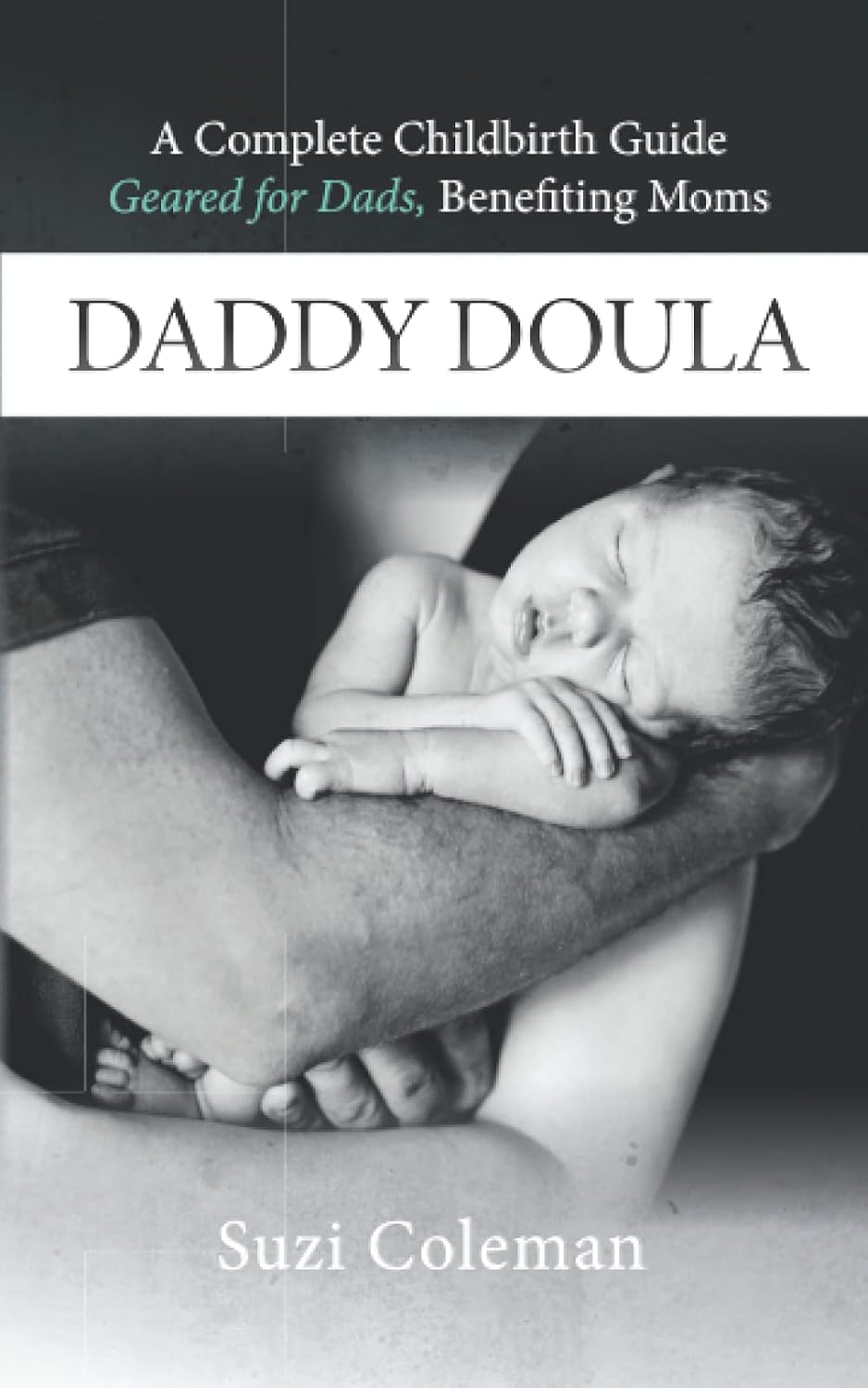 Daddy Doula: Complete Childbirth Guide Geared for Dads, Benefiting Moms