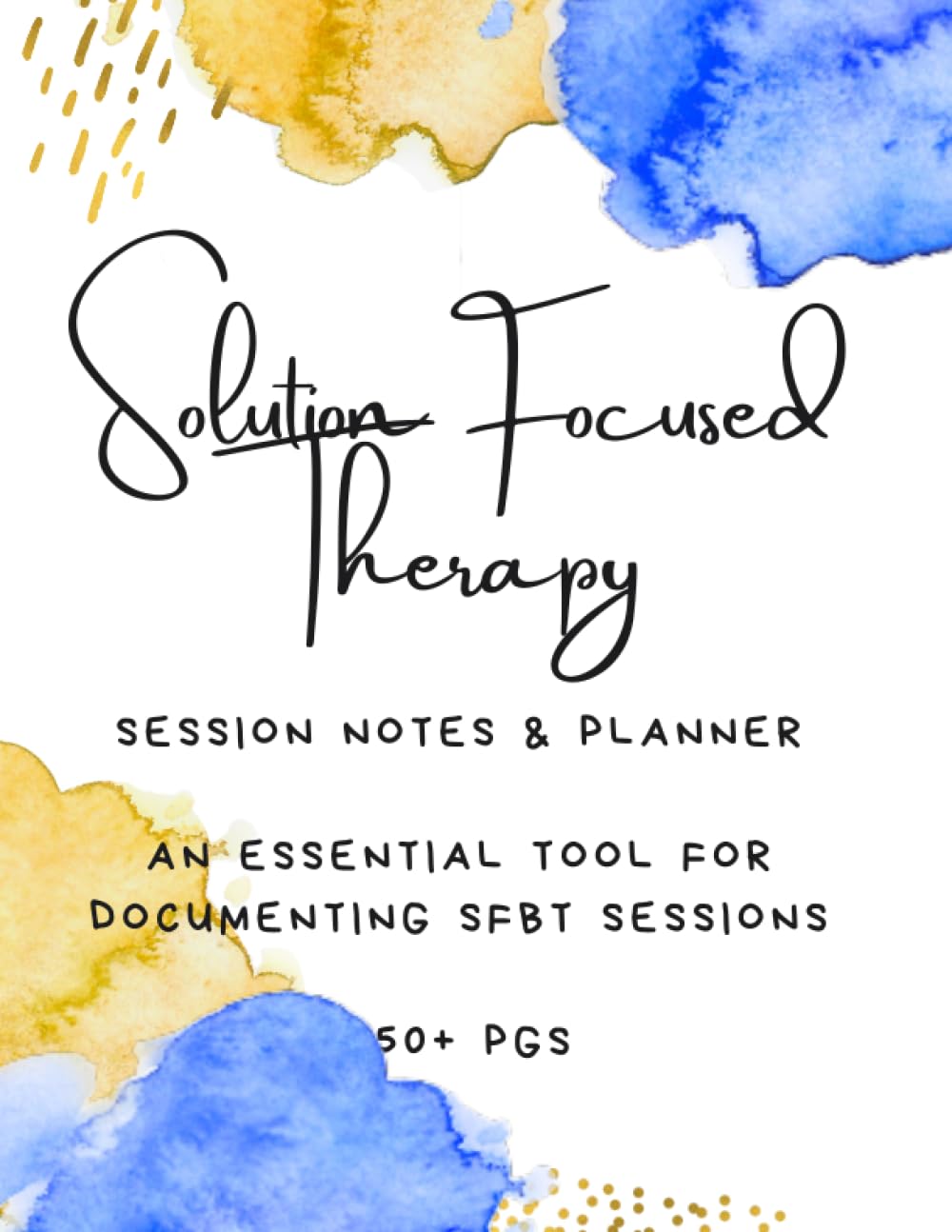 Solution Focused Therapy: Session Notes & Planner [150 PGS+]