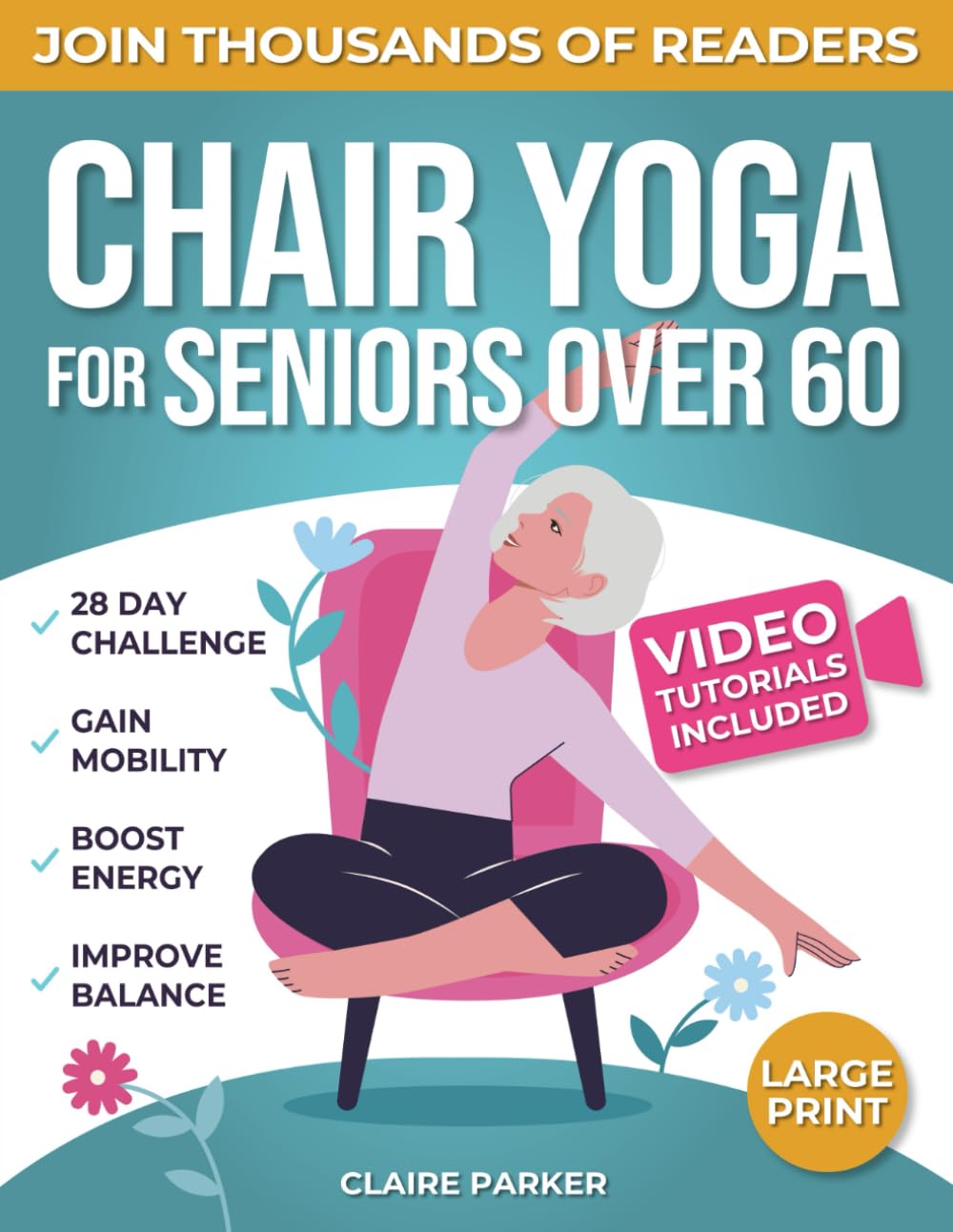 Yoga en Silla para Mayores de 60: Guía Ilustrada y en Vídeo con Más de 50 Posturas, 4 Rutinas Completas y un Desafío de 28 Días para Mejorar tu Salud y Perder Peso con Ejercicios Sencillos Sentados