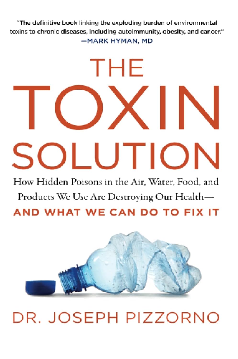 La solución tóxica: cómo los venenos ocultos en el aire, el agua, los alimentos y los productos que usamos están destruyendo nuestra salud, Y QUÉ PODEMOS HACER PARA REMEDIARLO