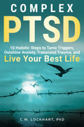 Complex PTSD: 10 Pasos Holísticos para Dominar Desencadenantes, Superar la Ansiedad, Trascender el Trauma y Vivir tu Mejor Vida (Outshine Trauma)