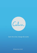 Calm: A Practical Guide to Mindfulness Based on the Popular App–Simple Meditation Habits for a Busy Life