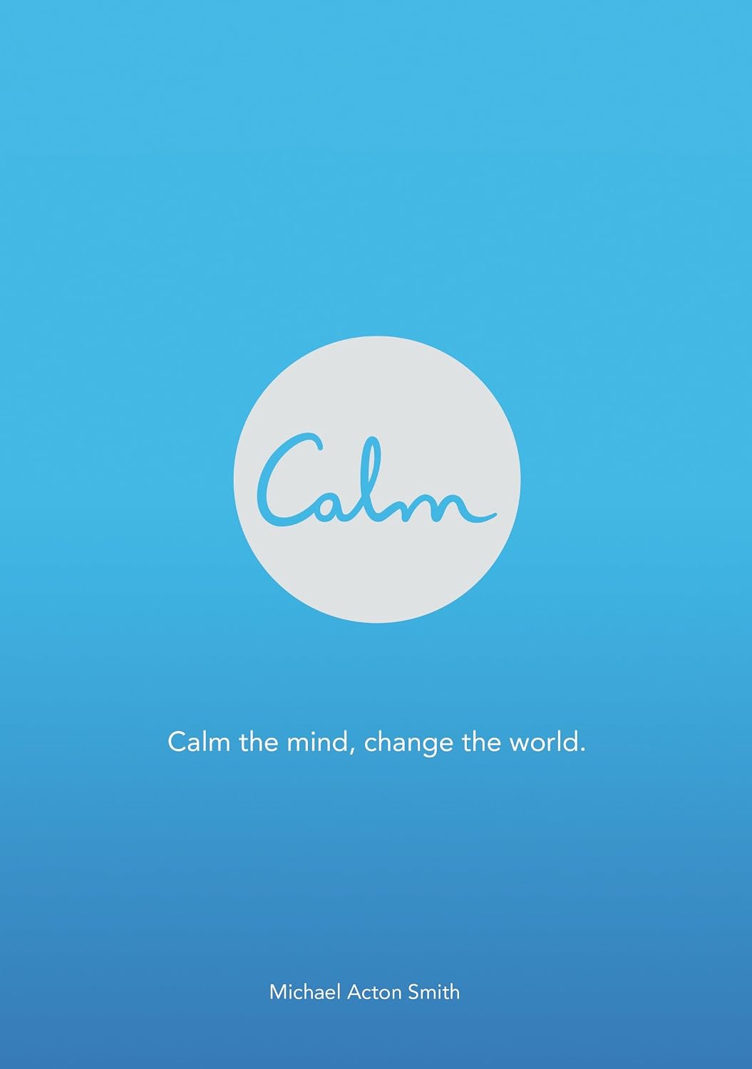 Calm: Una guía práctica de mindfulness basada en la popular app – Hábitos de meditación sencillos para una vida ocupada