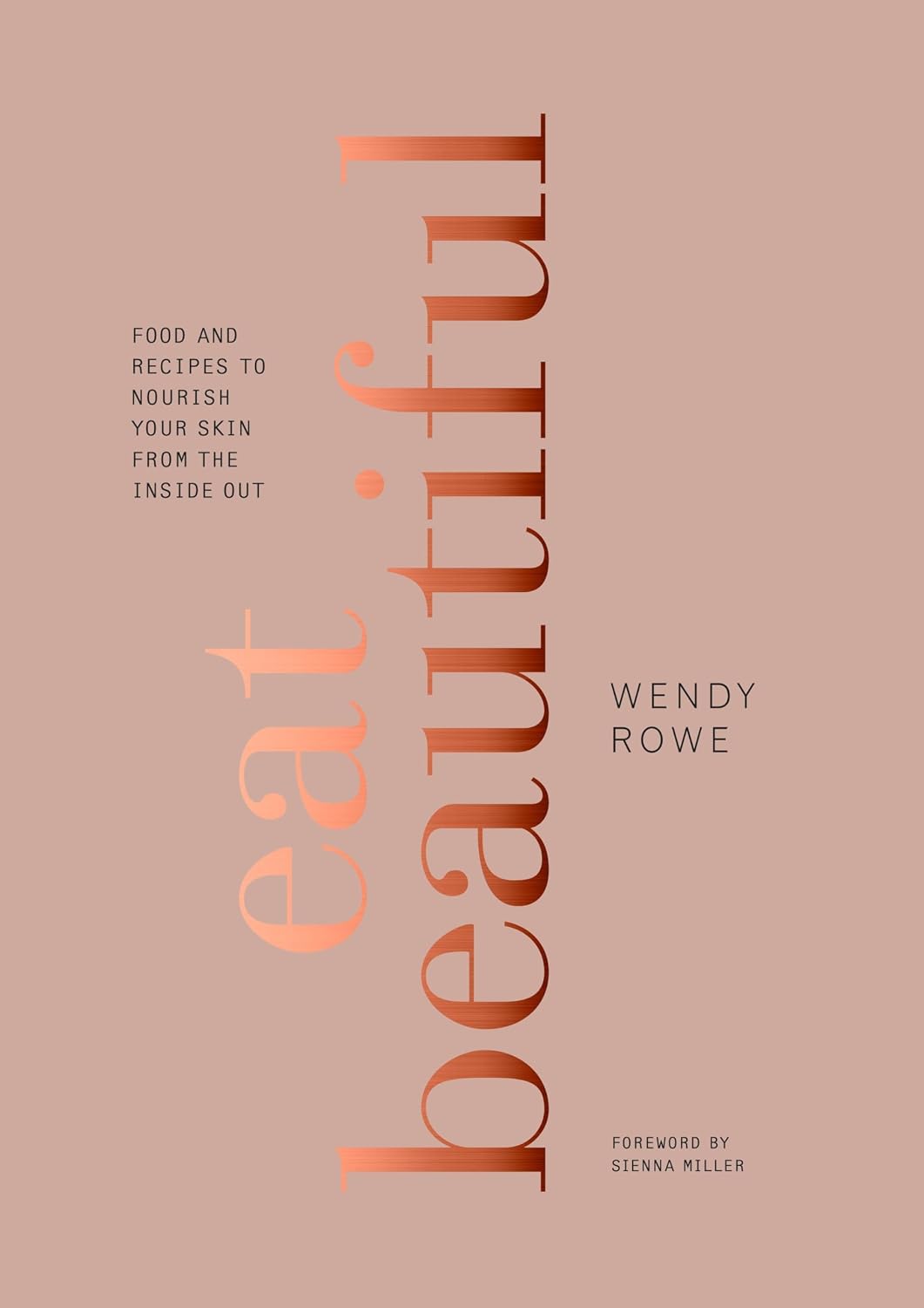 Eat Beautiful: Alimentos y recetas para nutrir tu piel desde el interior (Un libro de cocina)