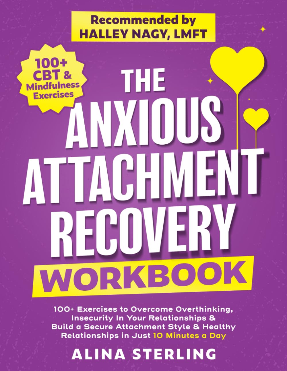 The Anxious Attachment Recovery Workbook: 100+ Exercises to Overcome Overthinking, Insecurity In Your Relationships & Build a Secure Attachment Style ... Just 10 Minutes a Day (Anxiety Relief Series)