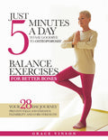 Balance Exercises for Better Bones: Just 5 Minutes a Day to Say Goodbye to Osteoporosis! Your 28-Day Journey to Prevent Falls and Enhance Flexibility and Core Strength