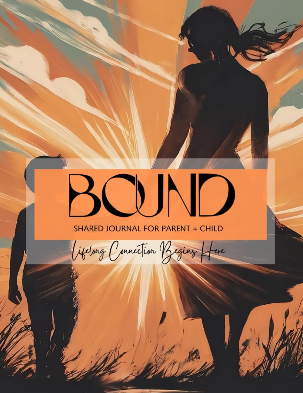 BOUND: Shared Journal for Parent + Child - A 5-Minute Positive Parenting Journal with Guided Prompts for Moms, Sons & Daughters - Strengthen Bonds, Build Trust, and Raise Emotionally Intelligent Kids