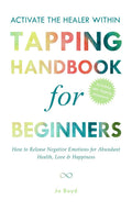 ACTIVATE THE HEALER WITHIN - The Ultimate Tapping Handbook for Beginners: How to De-Stress, Re-Energize, and Overcome Emotional Issues with Quick & Easy Tapping Exercises (Tapping Guide Series)
