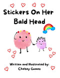 Stickers en su cabeza calva: Explicando el cáncer y la pérdida de cabello por quimioterapia a los niños de una manera divertida - Escrito por una superviviente de cáncer en dos ocasiones (Libros sobre el cáncer para niños)