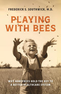 Playing with Bees: Why Honeybees Hold the Key to a Better Healthcare System
