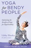 Yoga for Bendy People: Optimizing the Benefits of Yoga for Hypermobility