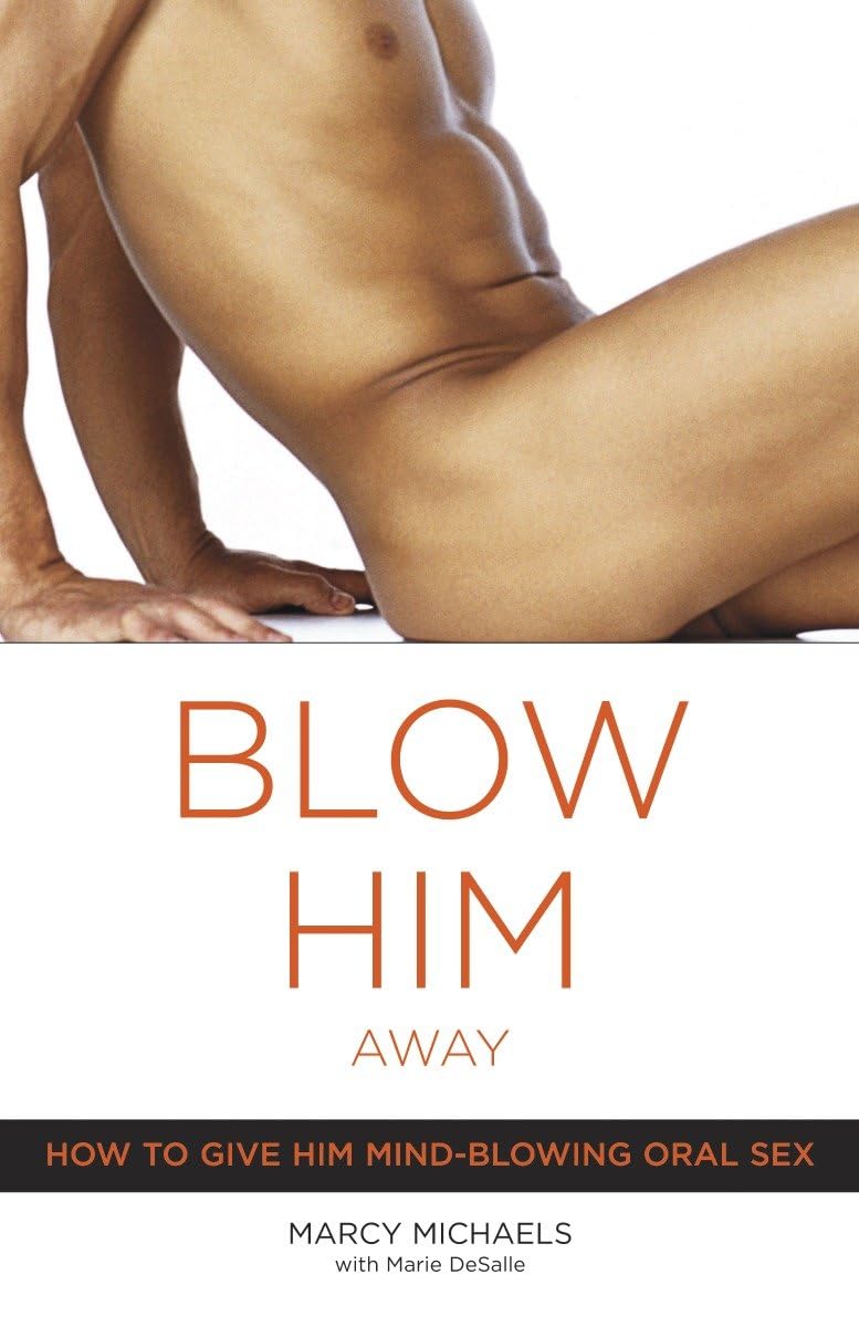 Blow Him Away: Cómo Darle Sexo Oral Alucinante