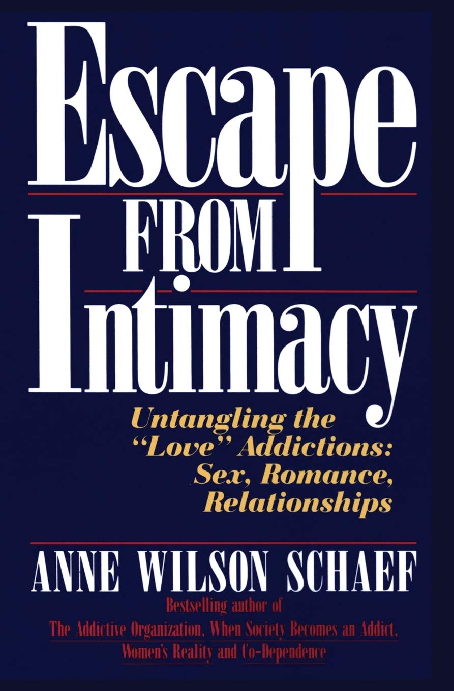 Escape from Intimacy: Untangling the "Love" Addictions: Sex, Romance, Relationships