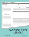 Caregiving Daily Logbook: Caregiver Report Sheet For The Elderly, Seniors, Assisted Living Patients, Long Term Care & Aging Parents